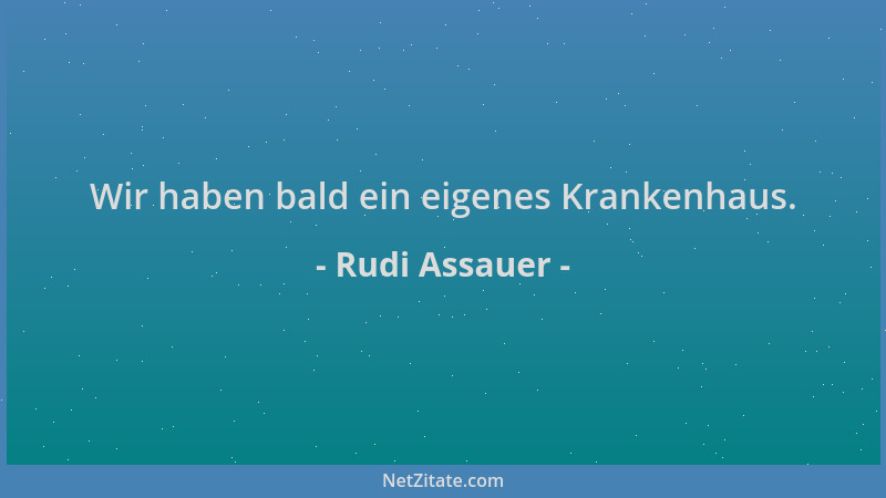 Rudi Assauer - Wir haben bald ein eigenes Krankenhaus....