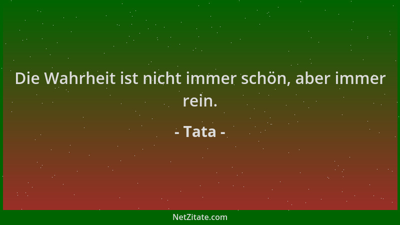 Tata - Die Wahrheit ist nicht immer schön, aber immer rein....