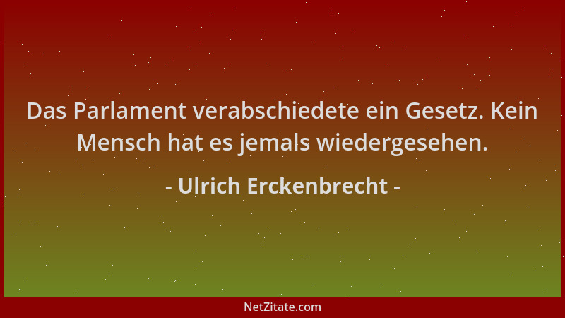 Ulrich Erckenbrecht - Das Parlament verabschiedete ein Gesetz. Kein Mensch hat es jemals wiedergesehen....