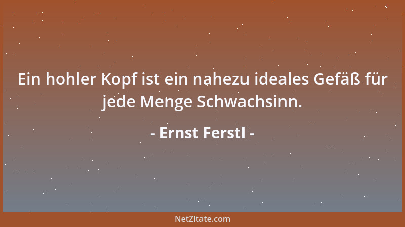 Ernst Ferstl - Ein Vergleich, der sitzt: Im Wein liegt Wahrheit. Klar, denn stehen kann sie dann nicht mehr....