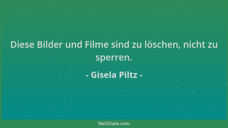 Gisela Piltz - Diese Bilder und Filme sind zu löschen, nicht zu sperren....