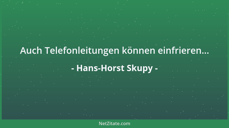 Hans-Horst Skupy - Auch Telefonleitungen können einfrieren......