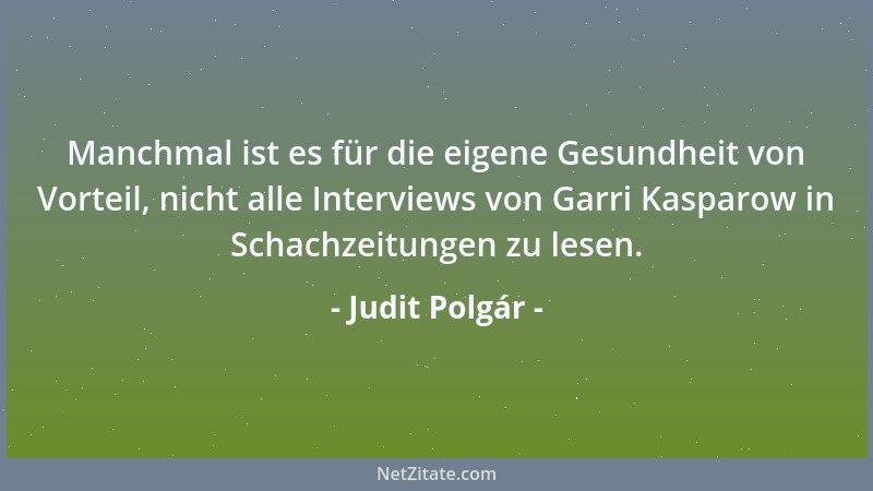 Judit Polgár - Manchmal ist es für die eigene Gesundheit von Vorteil, nicht alle Interviews von Garri Kasparow in Schachzei...