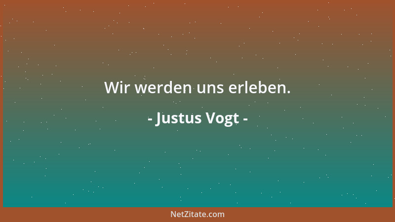 Justus Vogt - Wir werden uns erleben....