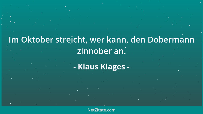 Klaus Klages - Im Oktober streicht, wer kann, den Dobermann zinnober an....