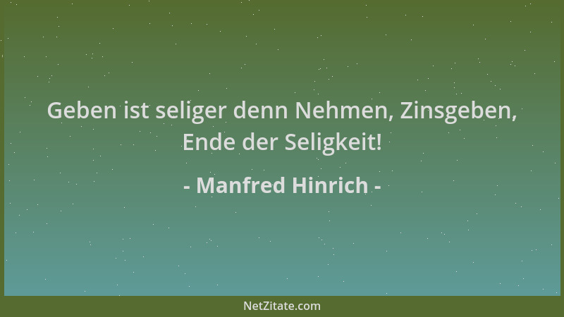 Manfred Hinrich - Geben ist seliger denn Nehmen, Zinsgeben, Ende der Seligkeit!...