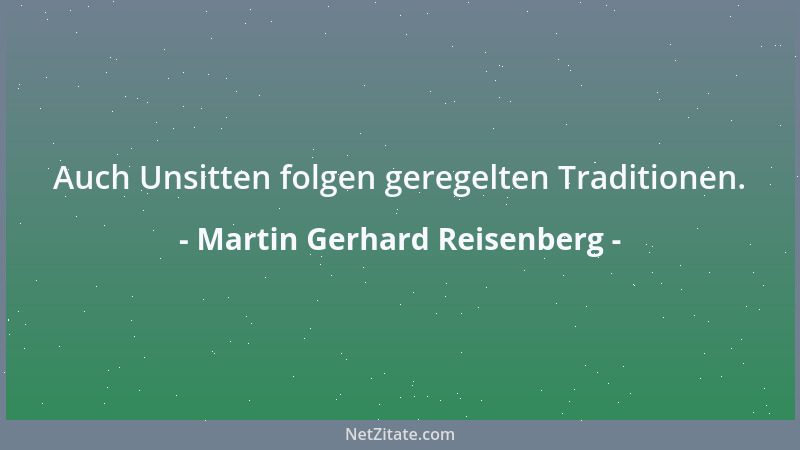 Martin Gerhard Reisenberg - Auch Unsitten folgen geregelten Traditionen....