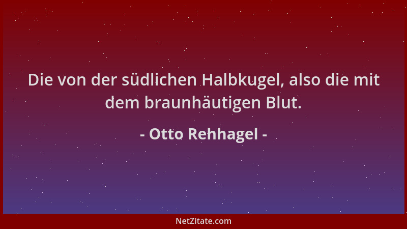 Otto Rehhagel - Die von der südlichen Halbkugel, also die mit dem braunhäutigen Blut....
