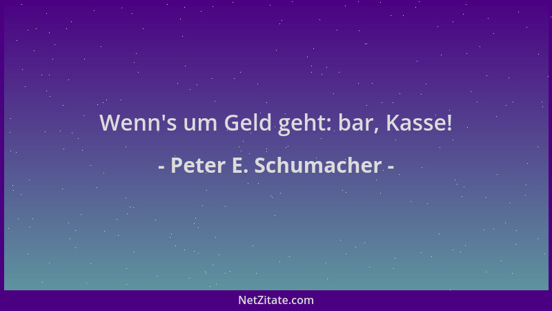 Peter E. Schumacher - Wenn 's um Geld geht: bar, Kasse!...