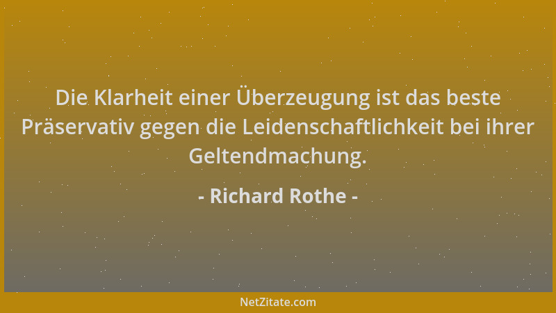 Richard Rothe - Die Klarheit einer Überzeugung ist das beste Präservativ gegen die Leidenschaftlichkeit bei ihrer Geltendma...