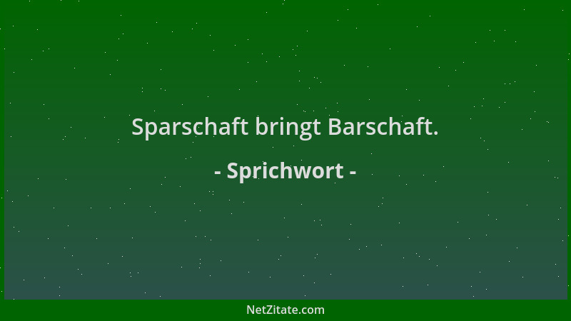 Sprichwort - Sparschaft bringt Barschaft....