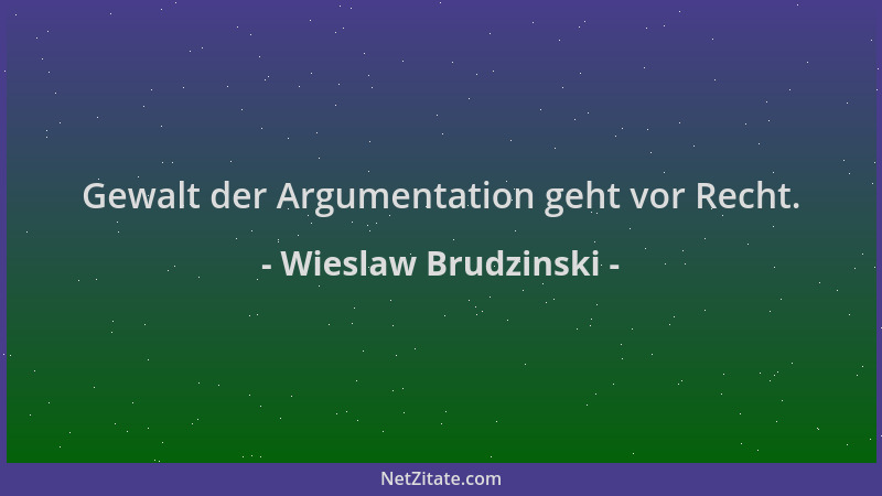 Wieslaw Brudzinski - Gewalt der Argumentation geht vor Recht....