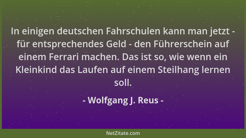 Wolfgang J. Reus - In einigen deutschen Fahrschulen kann man jetzt - für entsprechendes Geld - den Führerschein auf einem F...