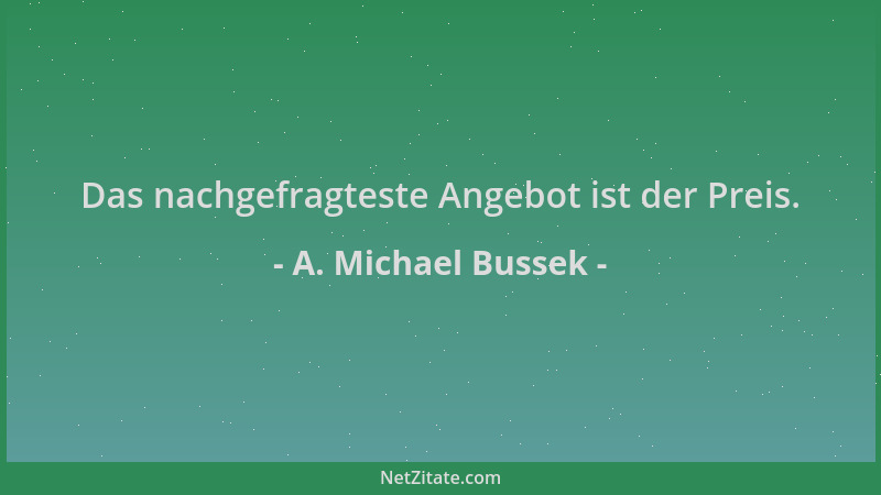 A. Michael Bussek - Das nachgefragteste Angebot ist der Preis....
