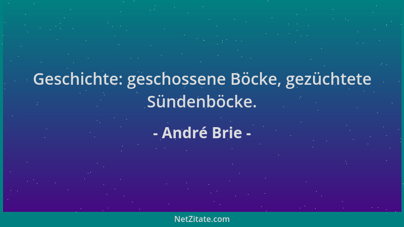 André Brie - Geschichte: geschossene Böcke, gezüchtete Sündenböcke....