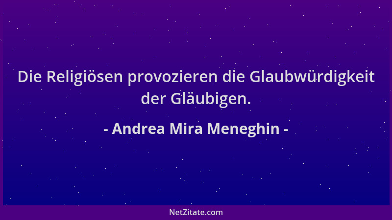 Andrea Mira Meneghin - Die Religiösen provozieren die Glaubwürdigkeit der Gläubigen....