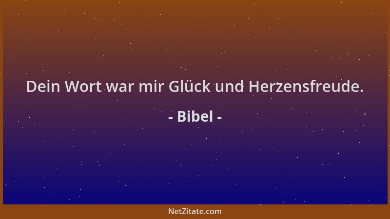 Bibel - Dein Wort war mir Glück und Herzensfreude....