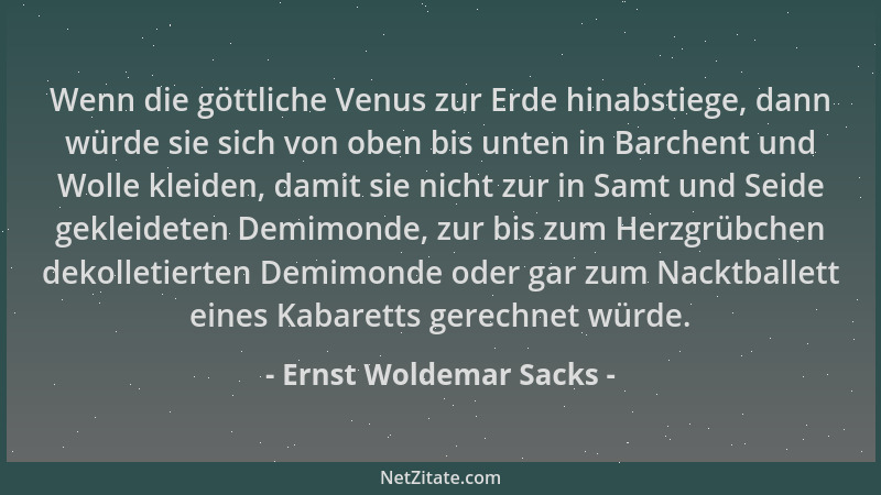 Ernst Woldemar Sacks - Wenn die göttliche Venus zur Erde hinabstiege, dann würde sie sich von oben bis unten in Barchent un...
