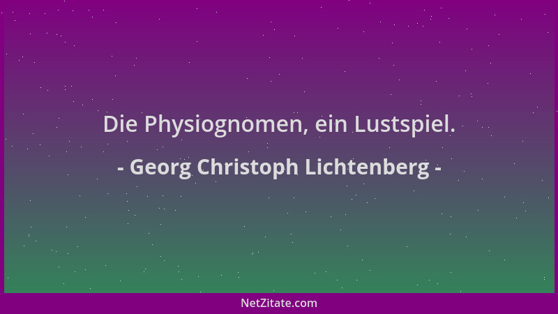 Georg Christoph Lichtenberg - Die Physiognomen, ein Lustspiel....