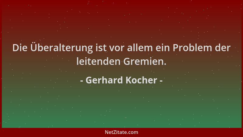Gerhard Kocher - Die Überalterung ist vor allem ein Problem der leitenden Gremien....