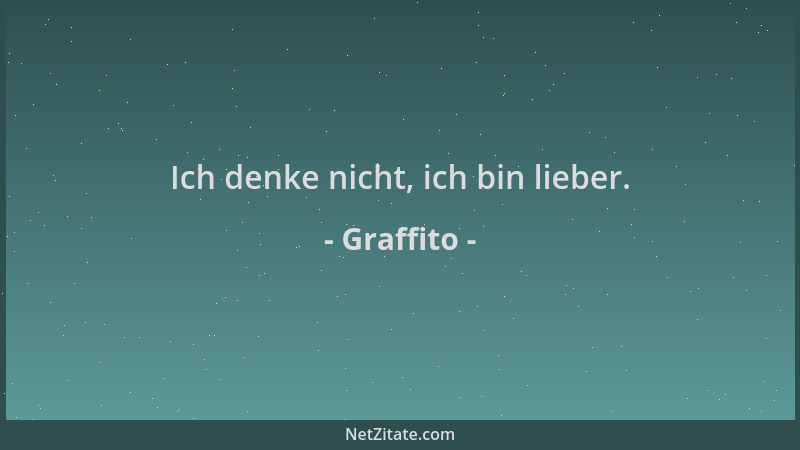 Graffito - Ich denke nicht, ich bin lieber....