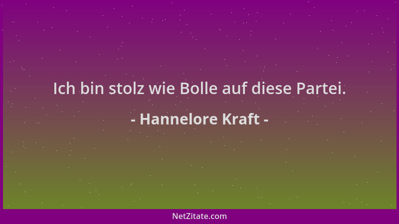 Hannelore Kraft - Ich bin stolz wie Bolle auf diese Partei....
