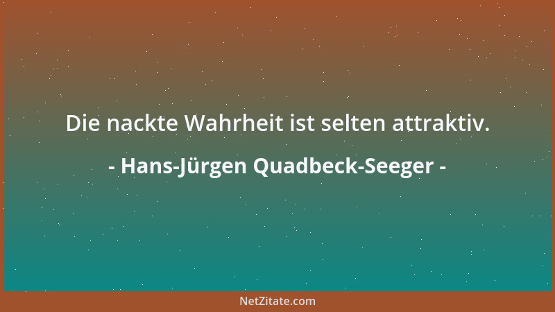 Hans-Jürgen Quadbeck-Seeger - Die nackte Wahrheit ist selten attraktiv....