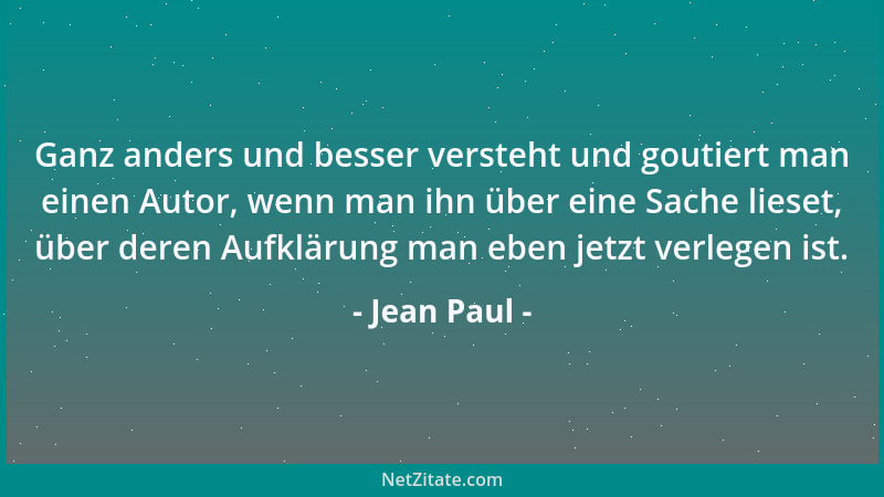 Jean Paul - Ganz anders und besser versteht und goutiert man einen Autor, wenn man ihn über eine Sache lieset, über deren A...
