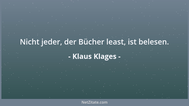 Klaus Klages - Nicht jeder, der Bücher least, ist belesen....