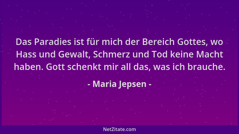 Maria Jepsen - Das Paradies ist für mich der Bereich Gottes, wo Hass und Gewalt, Schmerz und Tod keine Macht haben. Gott sc...