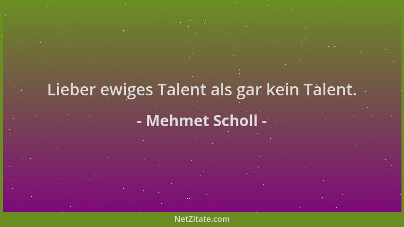 Mehmet Scholl - Lieber ewiges Talent als gar kein Talent....