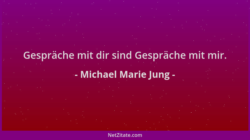 Michael Marie Jung - Gespräche mit dir sind Gespräche mit mir....