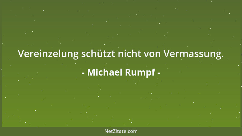 Michael Rumpf - Die Kritik an der sozialen Leiter verringert sich mit jeder Sprosse, die man emporsteigt....