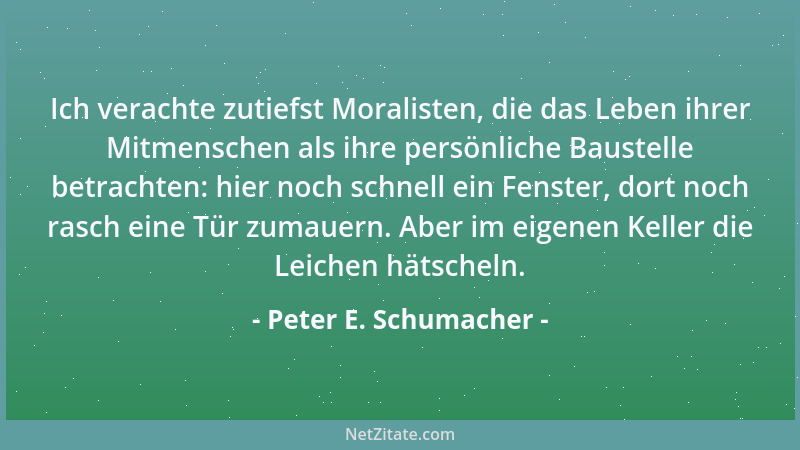 Peter E. Schumacher - Ein Hauch von zu viel Offenheit genügt, um einen Sturm tiefster Betroffenheit auszulösen....