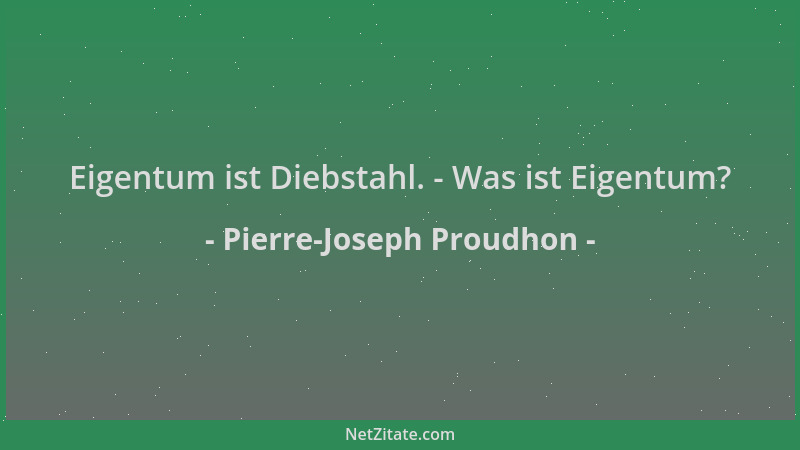 Pierre-Joseph Proudhon - Eigentum ist Diebstahl. - Was ist Eigentum?...
