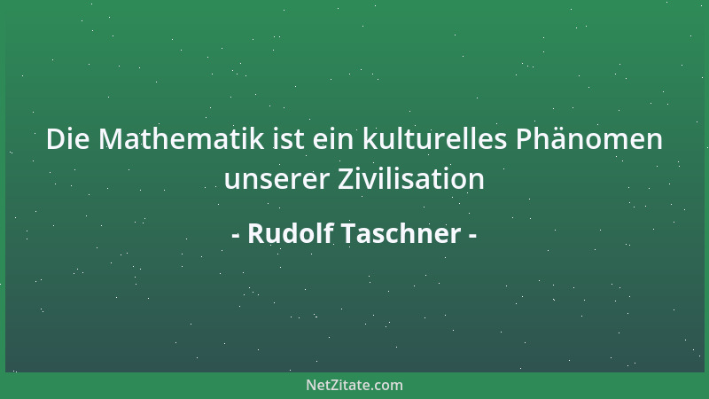 Rudolf Taschner - Nichts in der weiten Welt verdient mehr  "tot genannt zu werden als die Zahl....