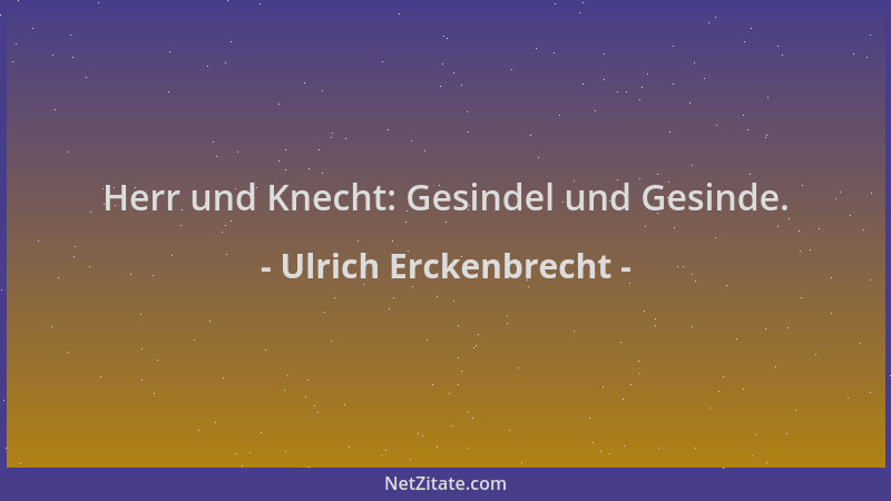 Ulrich Erckenbrecht - Herr und Knecht: Gesindel und Gesinde....