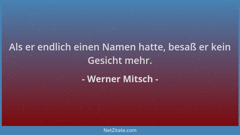 Werner Mitsch - Als er endlich einen Namen hatte, besaß er kein Gesicht mehr....