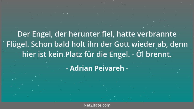 Adrian Peivareh - Der Engel, der herunter fiel, hatte verbrannte Flügel. Schon bald holt ihn der Gott wieder ab, denn hier...