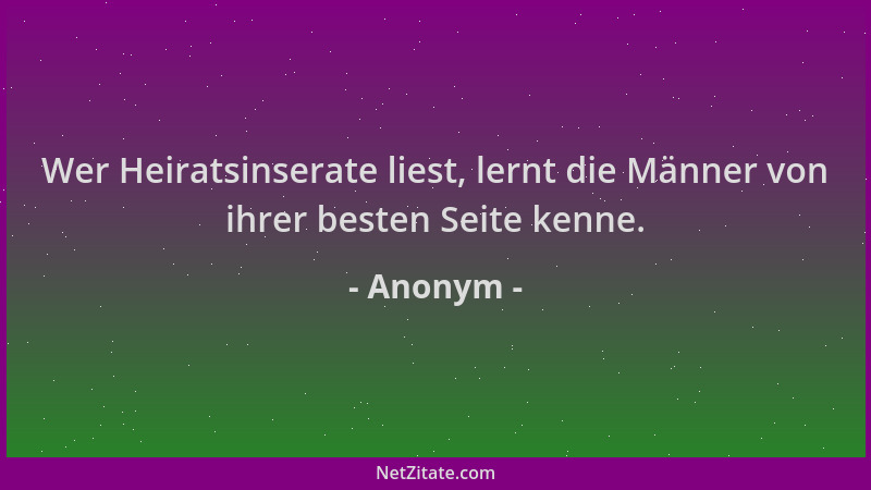 Anonym - Wer Heiratsinserate liest, lernt die Männer von ihrer besten Seite kenne....