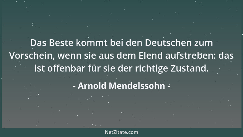 Arnold Mendelssohn - Das Beste kommt bei den Deutschen zum Vorschein, wenn sie aus dem Elend aufstreben: das ist offenbar f...