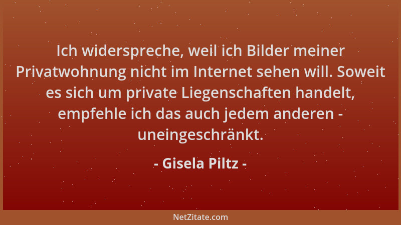 Gisela Piltz - Ich widerspreche, weil ich Bilder meiner Privatwohnung nicht im Internet sehen will. Soweit es sich um priva...