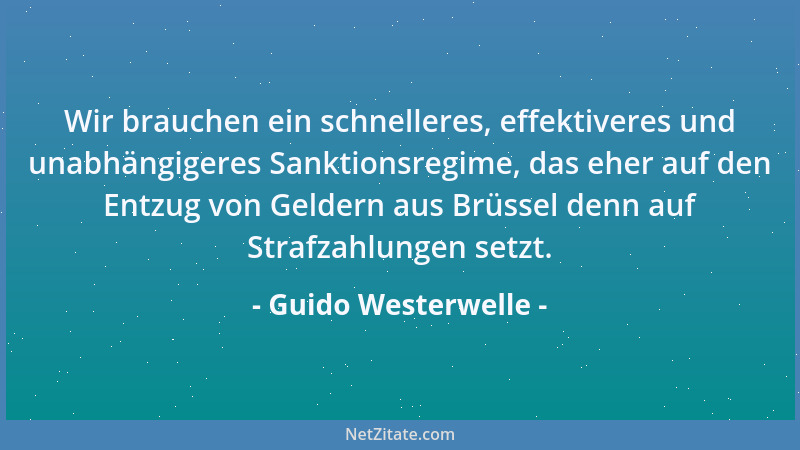 Guido Westerwelle - Wir brauchen ein schnelleres, effektiveres und unabhängigeres Sanktionsregime, das eher auf den Entzug...