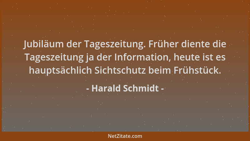 Harald Schmidt - Jubiläum der Tageszeitung. Früher diente die Tageszeitung ja der Information, heute ist es hauptsächlich S...