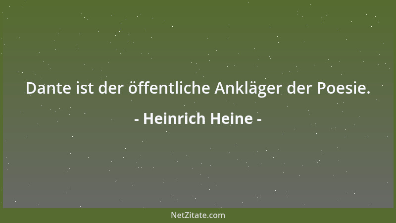 Heinrich Heine - Dante ist der öffentliche Ankläger der Poesie....