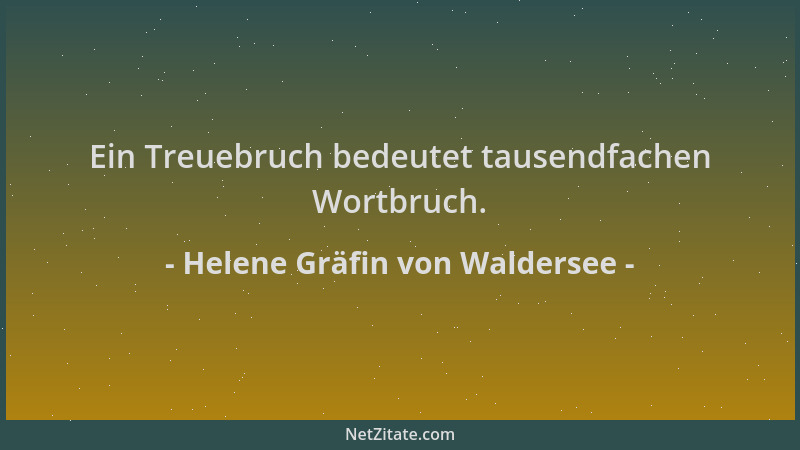 Helene Gräfin von Waldersee - Ein Treuebruch bedeutet tausendfachen Wortbruch....