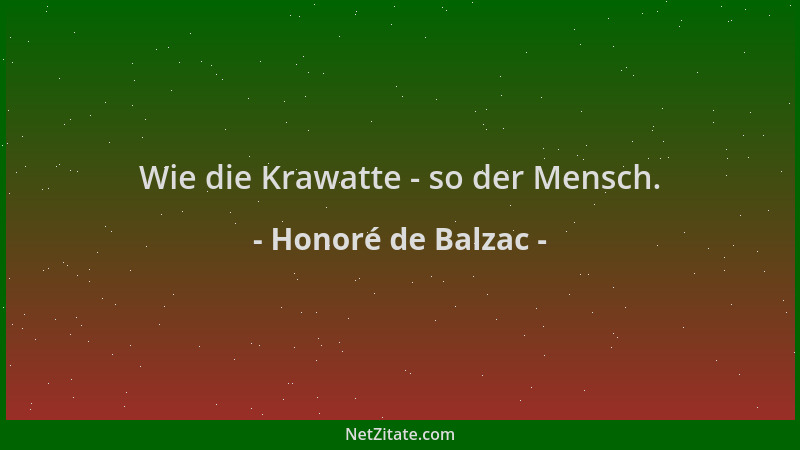 Honoré de Balzac - Wie die Krawatte - so der Mensch....