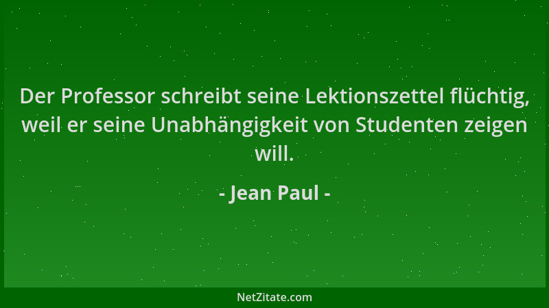 Jean Paul - Der Professor schreibt seine Lektionszettel flüchtig, weil er seine Unabhängigkeit von Studenten zeigen will....
