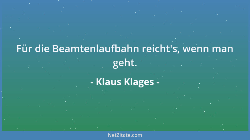 Klaus Klages - Für die Beamtenlaufbahn reicht 's, wenn man geht....