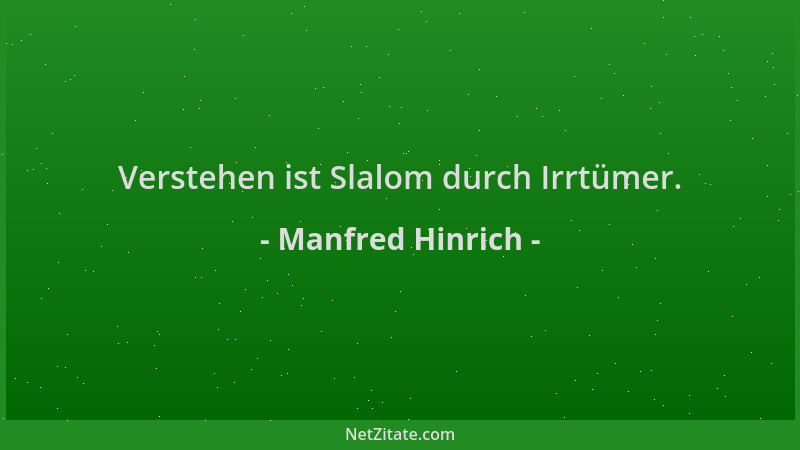 Manfred Hinrich - Verstehen ist Slalom durch Irrtümer....